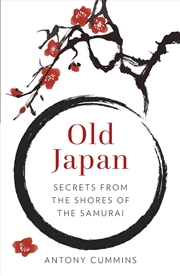 Buy Old Japan: Secrets from the Shores of the Samurai