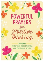 Buy Powerful Prayers For Positive Thinking: 200 Days To Refresh Your Spiritual And Emotional Health