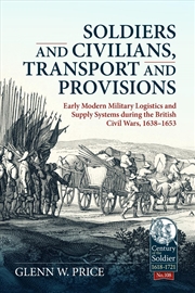 Buy Soldiers And Civilians, Transport And Provisions: Early Modern Military Logistics And Supply Systems