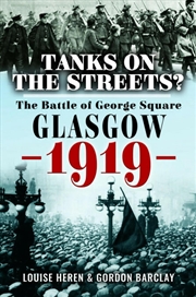 Buy Tanks on the Streets?: The Battle of George Square, Glasgow, 1919