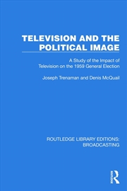 Buy Television And The Political Image A Study Of The Impact Of Television On The 1959 General Election