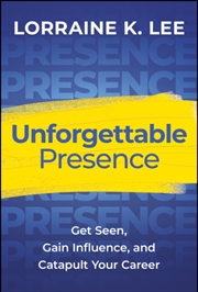 Buy Unforgettable Presence : Get Seen, Gain Influence, And Catapult Your Career
