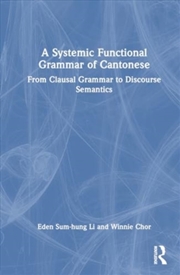 Buy A Systemic Functional Grammar Of Cantonese : From Clausal Grammar To Discourse Semantics