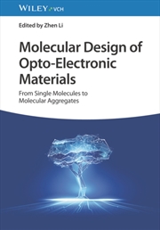 Buy Molecular Design Of Opto–Electronic Materials – From Single Molecules To Molecular Aggregates