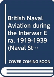 Buy British Naval Aviation During The Interwar Era, 1919-1939