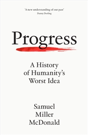 Buy Progress : A History Of Humanity’S Worst Idea