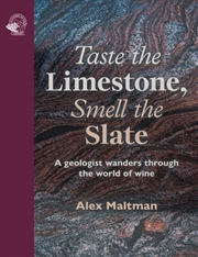 Buy Taste The Limestone, Smell The Slate : A Geologist Wanders Through The World Of Wine