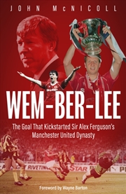 Buy Wem-Ber-Lee : The Goal That Kickstarted Sir Alex Ferguson'S Manchester United Dynasty