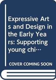 Buy Expressive Arts And Design In The Early Years : Supporting Young Children’S Creativity Through Art,