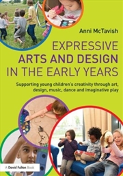 Buy Expressive Arts And Design In The Early Years : Supporting Young Children’S Creativity Through Art,