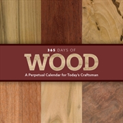 Buy 365 Days Of Wood : A Perpetual Calendar For Today'S Craftsman