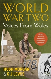 Buy World War Two: Voices From Wales - History As Told By Members Of Our 'Greatest Generation' : History