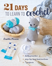 Buy 21 Days To Learn To Crochet : Daily Practice, Step-By-Step Instructions, 7 Projects