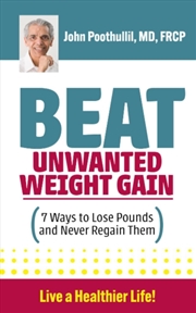Buy Beat Unwanted Weight Gain : 7 Ways To Lose Pounds And Never Regain Them
