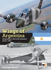 Buy Wings Of Argentina : Argentina'S Aircraft Industry Since 1927