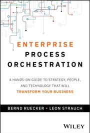 Buy Enterprise Process Orchestration : A Hands-On Guide To Strategy, People, And Technology That Will Tr