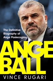 Buy Angeball : The Definitive Biography Of Ange Postecoglou