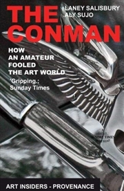 Buy The Conman : How An Amateur Fooled The Art World