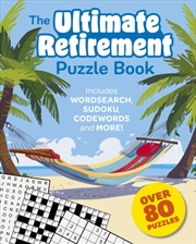Buy The Ultimate Retirement Puzzle Book : Includes Wordsearch, Sudoku, Codewords And More!
