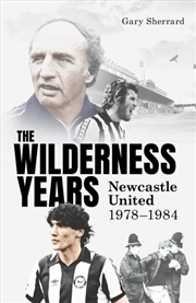 Buy The Wilderness Years : Newcastle United 1978-1984