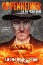 Buy Oppenheimer And The Atomic Bomb : Young Readers Edition Of American Prometheus: The Triumph And Trag