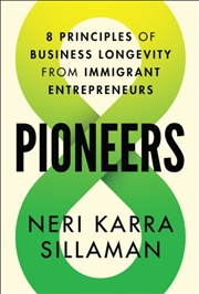 Buy Pioneers : 8 Principles Of Business Longevity From Immigrant Entrepreneurs