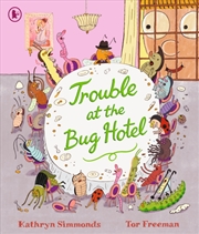 Buy Trouble At The Bug Hotel : A Hilarious Picture Book About The Importance Of Making Everyone Feel Inc