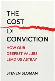 Buy The Cost Of Conviction : How Our Deepest Values Lead Us Astray