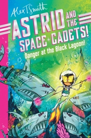 Buy Astrid And The Space Cadets: Danger At The Black Lagoon!