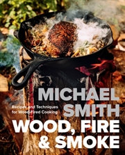 Buy Wood, Fire & Smoke : Recipes And Techniques For Wood-Fired Cooking