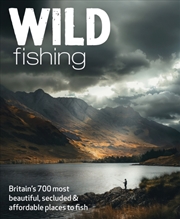 Buy Wild Fishing : Britain'S 700 Most Spectacular, Secluded And Affordable Places For Native Angling (Tr