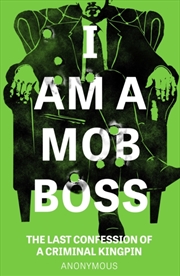 Buy I Am A Mob Boss : The Last Confession Of A Criminal Kingpin