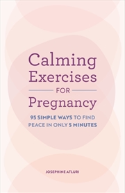 Buy Calming Exercises For Pregnancy : 95 Simple Ways To Find Peace In Only 5 Minutes