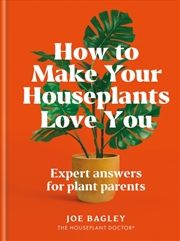 Buy How To Make Your Houseplants Love You : Expert Answers For Plant Parents