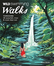 Buy Wild Swimming Walks Yorkshire : 28 Waterfall, River And Coastal Days Out In The Dales And Moors (Tra
