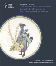 Buy The Keeper Of All The Secrets : Ceramic Art, Botanicals And The Caribbean Market Woman