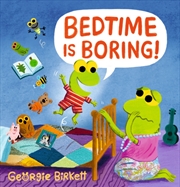 Buy Bedtime Is Boring! : A Cheery Street Story For Kids Who Won'T Go To Sleep, For Ages 3-7