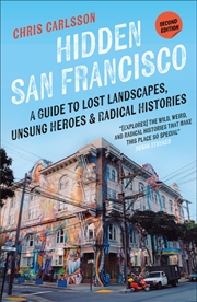 Buy Hidden San Francisco : A Guide To Lost Landscapes, Unsung Heroes, And Radical Histories