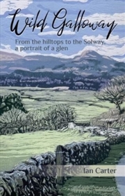 Buy Wild Galloway : From The Hilltops To The Solway, A Portrait Of A Glen