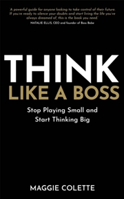 Buy Think Like A Boss : Stop Playing Small And Start Thinking Big
