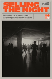 Buy Selling The Night : When Club Culture Meets Brands, Advertising & The Creative Industries