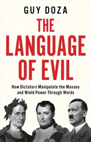 Buy The Language Of Evil : How Dictators Manipulate The Masses And Wield Power Through Words