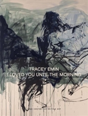 Buy Tracey Emin : I Loved You Until The Morning
