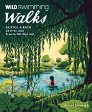 Buy Wild Swimming Walks Bristol & Bath : 28 River, Lake And Waterfall Days Out In Somerset, Wiltshire An
