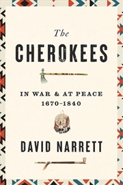 Buy The Cherokees : In War And At Peace, 1670–1840