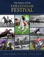 Buy The History Of The Cheltenham Festival : 100 Years Of The Gold Cup
