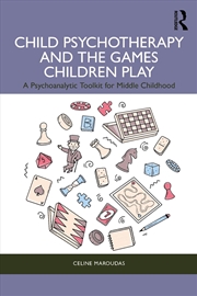 Buy Child Psychotherapy And The Games Children Play A Psychoanalytic Toolkit For Middle Childhood