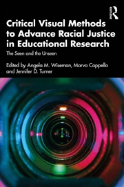 Buy Critical Visual Methods To Advance Racial Justice In Educational Research The Seen And The Unseen
