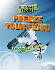Buy Freeze Your Fear! : Extreme Snow And Ice Sports