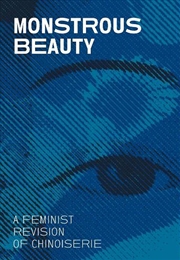 Buy Monstrous Beauty : A Feminist Revision Of Chinoiserie